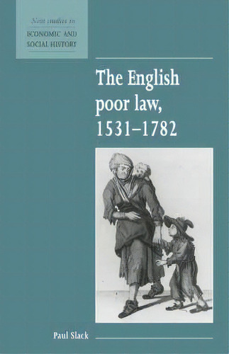 New Studies In Economic And Social History: The English Poor Law, 1531-1782 Series Number 9, De Paul Slack. Editorial Cambridge University Press, Tapa Blanda En Inglés