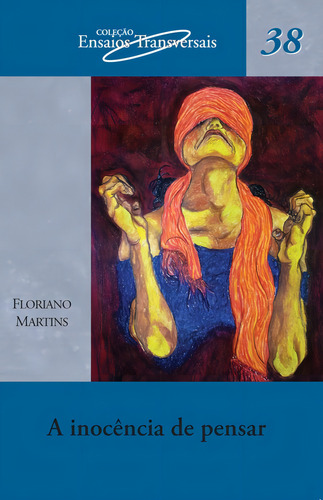 A inocência de pensar, de Martins, Floriano. Ensaios Transversais (38), vol. 38. Editorial Escrituras, capa mole em português, 2009