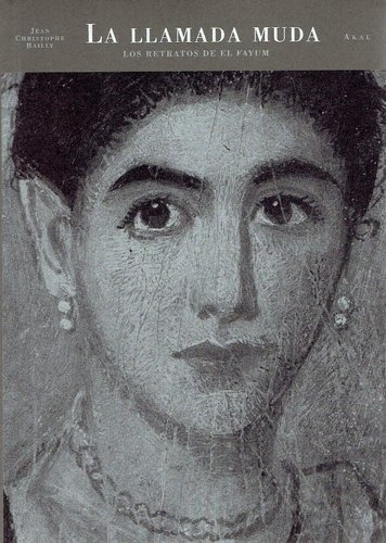 Llamada Muda: Retratos De El Fayum, La, De Bailly, Jean Christophe. Editorial Akal, Tapa Blanda En Español, 2001