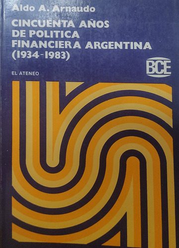 Cincuenta Años De Politica Financiera Argentina - Arnaudo