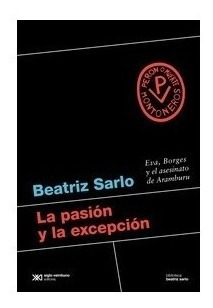 La Pasion Y La Excepcion - Beatriz Sarlo - Siglo Xxi - Libro