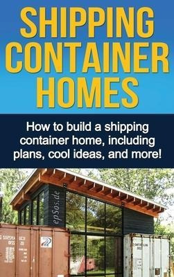 Shipping Container Homes : How To Build A Shipping Contai...