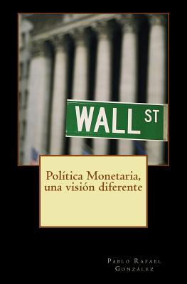 Libro Pol Tica Monetaria, Una Visi N Diferente - Gonzalez...
