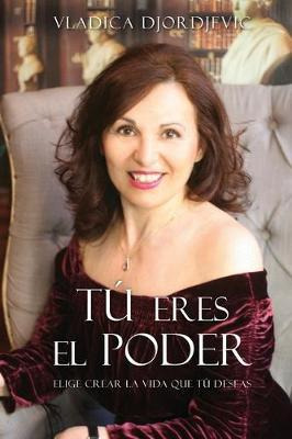 Libro Tu Eres El Poder : Elige Crear La Vida Que Tu Desea...