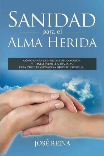 Sanidad Para El Alma Herida, De Jose Reina. Editorial One True Faith, Tapa Blanda En Español