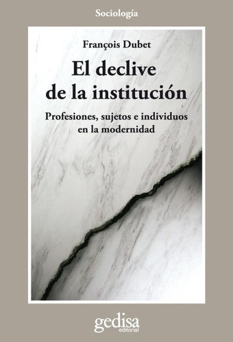 El Declive De La Institucion - Francois Dubet