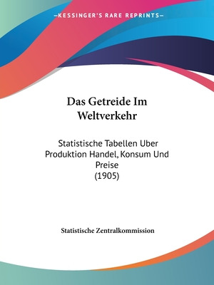 Libro Das Getreide Im Weltverkehr: Statistische Tabellen ...