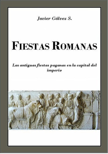 Libro Fiestas Romanas - Javier Galvez S.