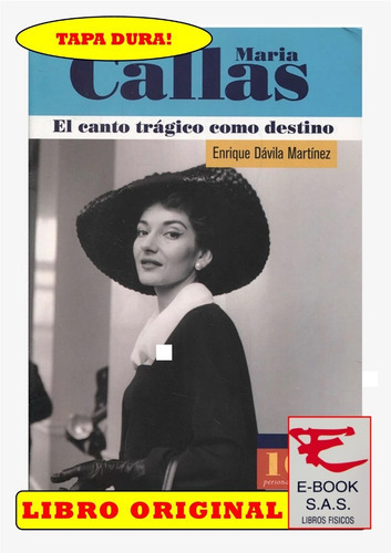 María Callas. El Canto Trágico Como Destino, De Enrique Dávila Martinez. Editorial Panamericana, Tapa Dura En Español