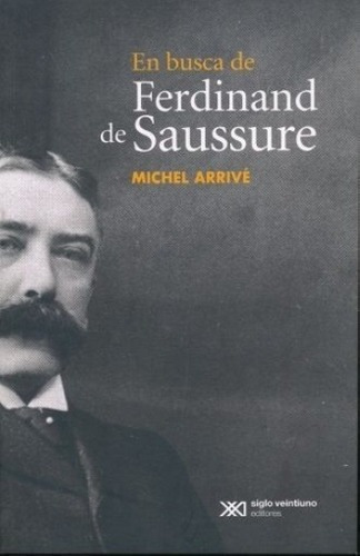 En Busca De Ferdinand De Saussure - Michel Arrive