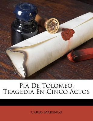 Libro Pia De Tolomeo : Tragedia En Cinco Actos - Carlo Ma...