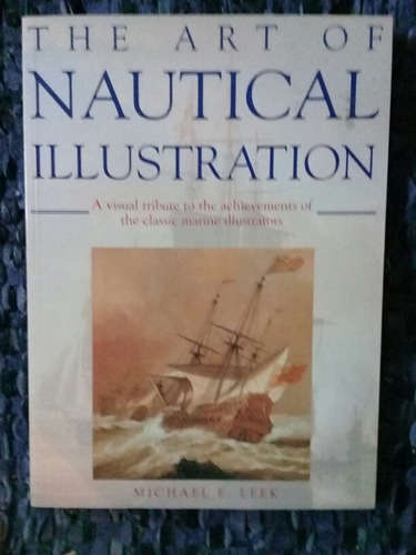 The Art Of Nautical Illustration - Michael E. Leek