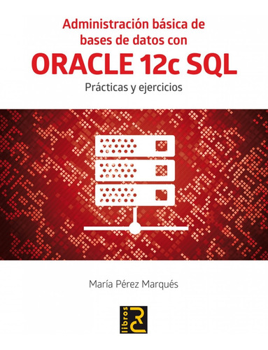 Administracion Basica Bases Datos Oracle 12c Sql