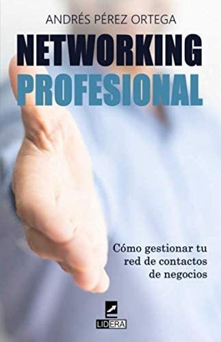 Libro: Networking Profesional: Cómo Gestionar Tu Red De Cont