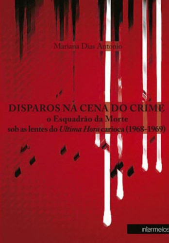 Disparos Na Cena Do Crime, De Antonio, Mariana Dias. Editora Intermeios, Capa Mole Em Português