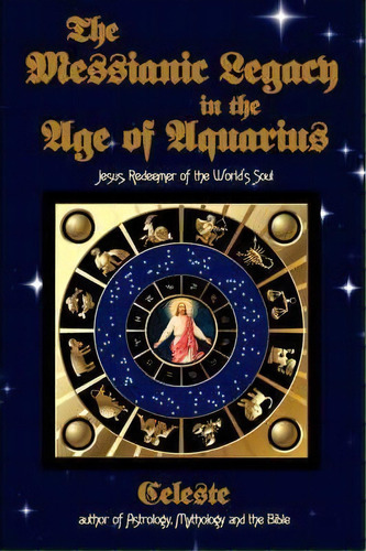 The Messianic Legacy In The Age Of Aquarius, De Celeste. Editorial Authorhouse, Tapa Blanda En Inglés