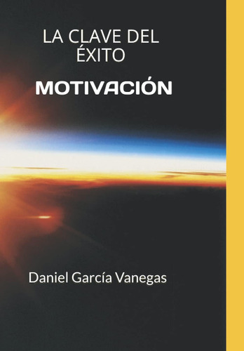 Libro: Motivación: La Clave Del Éxito (spanish Edition)