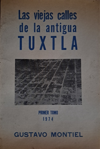 Las Viejas Calles De La Antigua Tuxtla, Tomo 1, 1974