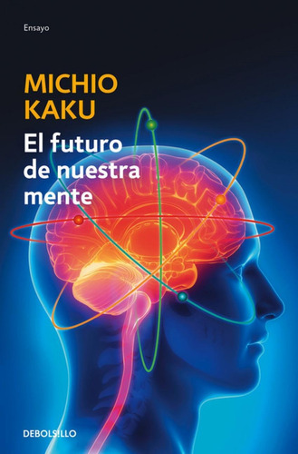 Libro: El Futuro De Nuestra Mente. Kaku, Michio. Debolsillo