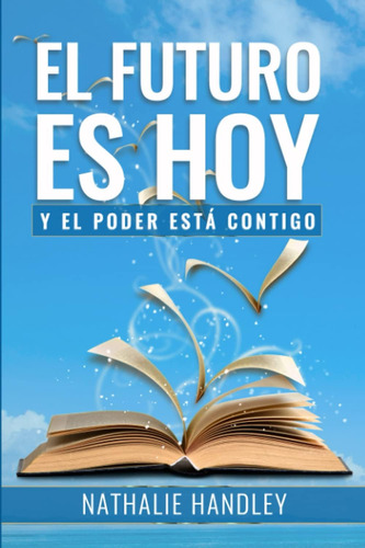 Libro:  El Futuro Es Hoy: Y El Poder Está (spanish Edition)