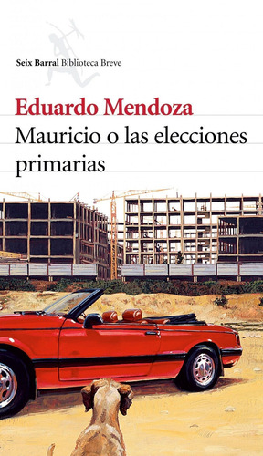 Mauricio o las elecciones primarias, de Mendoza, Eduardo. Biblioteca Breve Editorial Seix Barral México, tapa dura en español, 2017