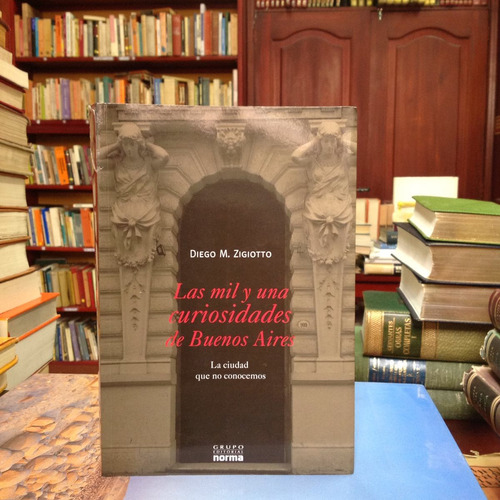 Las Mil Y Una Curiosidades De Buenos Aires. Ed. Norma.