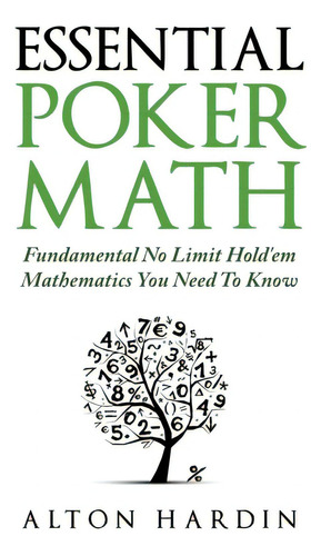 Essential Poker Math: Fundamental No Limit Hold'em Mathematics You Need To Know, De Hardin, Alton. Editorial Createspace, Tapa Blanda En Inglés