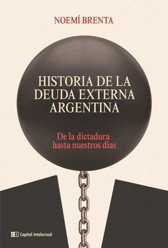 Historia De La Deuda Externa Argentina - Edicion 2022 Brenta