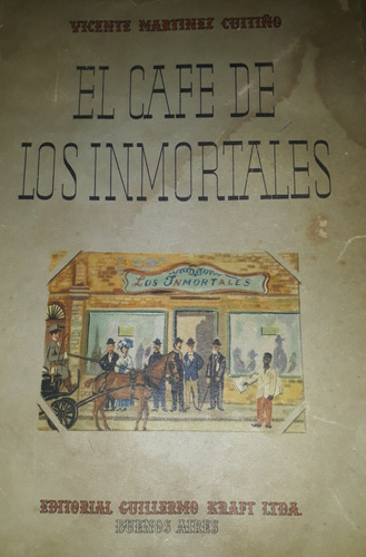 El Cafe De Los Inmortales.vicente Martinez Cuitiño. 1° Edic.