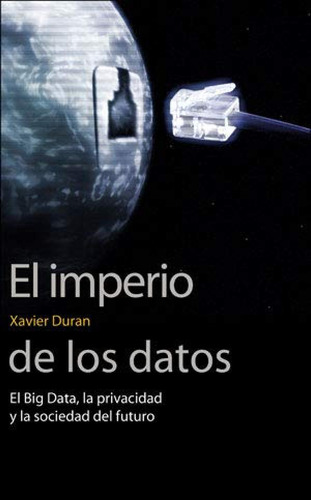 El Imperio De Los Datos - Duran Xavier