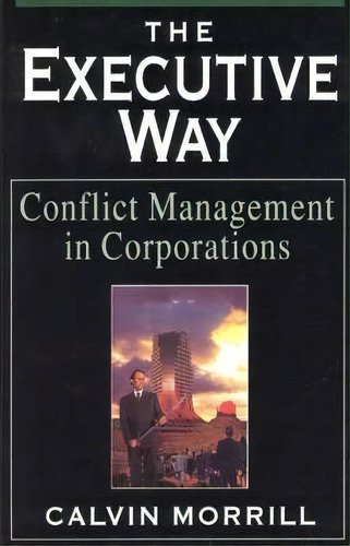 The Executive Way, De Calvin Morrill. Editorial University Chicago Press, Tapa Blanda En Inglés