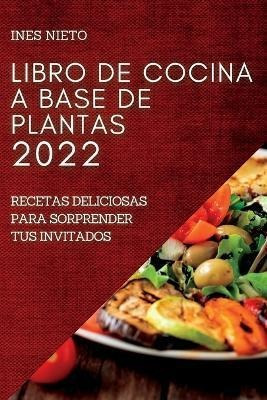Libro Libro De Cocina A Base De Plantas 2022 : Recetas De...