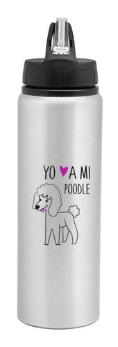 Botella Drinker 800ml - Poodle Yo Amo A Mi