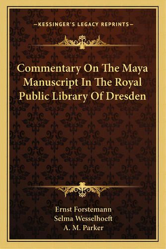 Commentary On The Maya Manuscript In The Royal Public Library Of Dresden, De Forstemann, Ernst. Editorial Kessinger Pub Llc, Tapa Blanda En Inglés