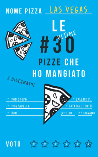 Libro: Lista Pizze - Le Ultime 30 Pizze Che Ho Mangiato: Qua