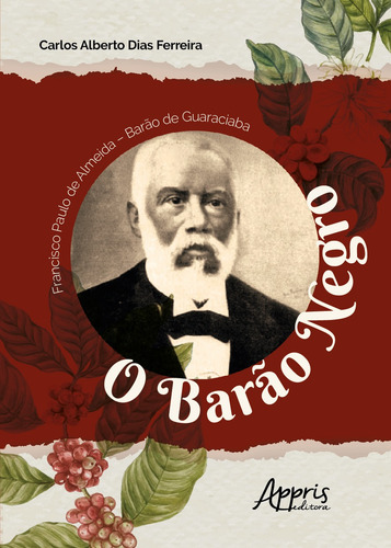 Francisco paulo de almeida - barào de guaraciaba: "o barào negro", de Ferreira, Carlos Alberto Dias. Appris Editora e Livraria Eireli - ME, capa mole em português, 2020