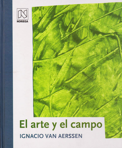 El Arte Y El Campo. Ignacio Van Aerssen, De Ignacio Van Aerssen., Vol. 1. Editorial Limusa, Tapa Blanda, Edición Limusa En Español, 2012