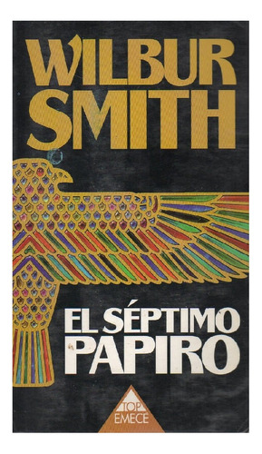 El Séptimo Papiro, Wilbur Smith, Editorial Emecé. Usado!!!