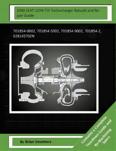 2000 Seat Leon Tdi Turbocharger Rebuild And Repair Guide, De Brian Smothers. Editorial Createspace Independent Publishing Platform, Tapa Blanda En Inglés