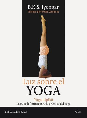 Libro: Luz Sobre El Yoga. Iyengar, B.k.s.. Kairos
