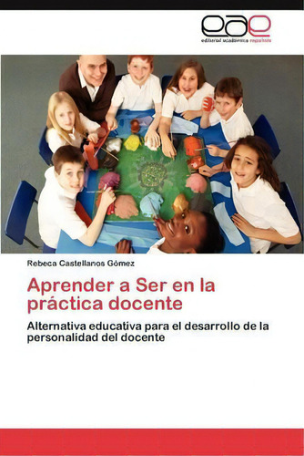 Aprender A Ser En La Practica Docente, De Castellanos Gomez Rebeca. Eae Editorial Academia Espanola, Tapa Blanda En Español