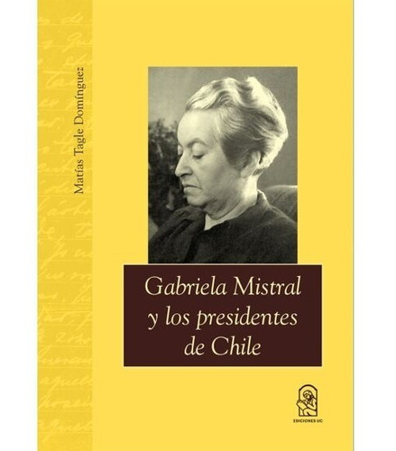 Libro Gabriela Mistral Y Los Presidentes De Chile /536