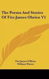 The Poems And Stories Of Fitz-james Obrien V1 - Fitz Jame...