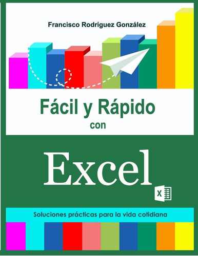 Libro: Fácil Y Rápido Con Excel: Soluciones Prácticas Para