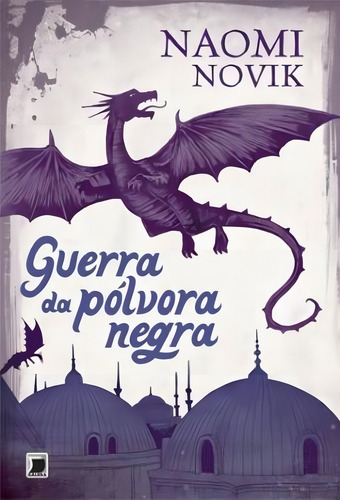 Guerra da pólvora negra (Vol. 3 Temeraire), de Novik, Naomi. Temeraire (3), vol. 3. Editorial Galera, capa mole em português, 2011