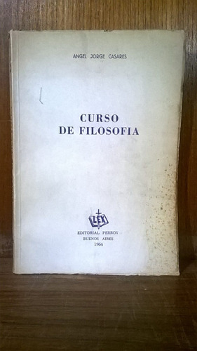 Ángel Jorge Casares - Curso De Filosofía