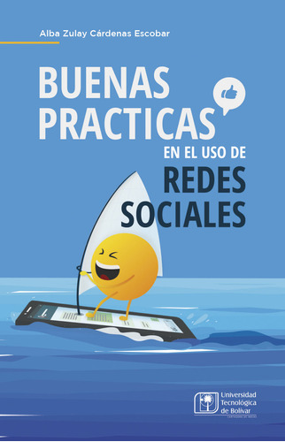 Buenas Practicas En El Uso De Redes Sociales, De Alba Zulay Cárdenas Escobar. Editorial U. Tecnológica De Bolívar, Tapa Blanda, Edición 2022 En Español