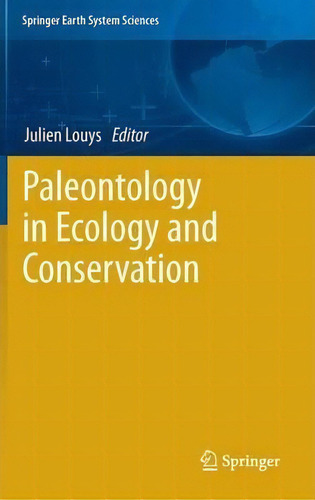 Paleontology In Ecology And Conservation, De Julien Louys. Springer Earth System Sciences, Vol. 1. Editorial Springer-verlag Berlin And Heidelberg Gmbh & Co. Kg, Tapa Dura En Inglés
