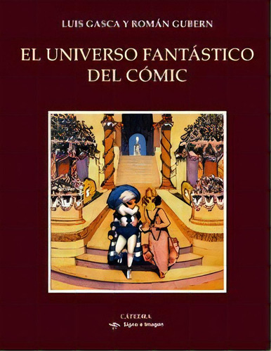 El Universo Fantástico Del Cómic, De Gasca, Luis. Editorial Ediciones Cátedra, Tapa Dura En Español