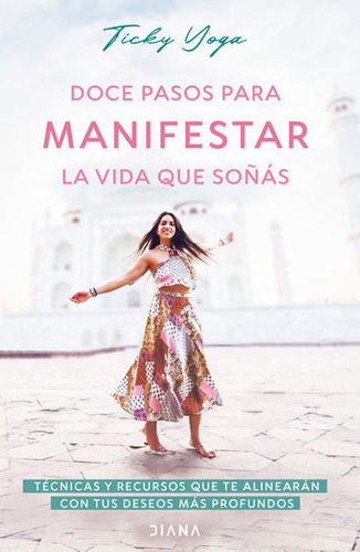 Doce Pasos Para Manifestar La Vida Que Soñás / Ticky Yoga